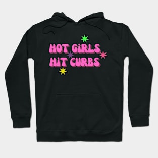 Hot Girls Hit Curbs - Humorous Quote Shirt, Cool Urban Style Tee, Unique Sarcastic Present for Sister or Girlfriend Hoodie